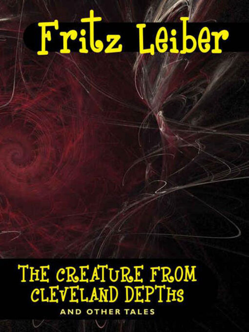 Title details for The Creature from Cleveland Depths and Other Tales by Fritz Leiber - Available